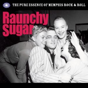 V.A. - Raunchy Sugar : The Pure Essence Of Memphis R'n'R